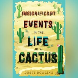 Insignificant Events In The Life Of A Cactus by Dusti Bowling